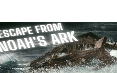 ESCAPE from Noah’s Ark