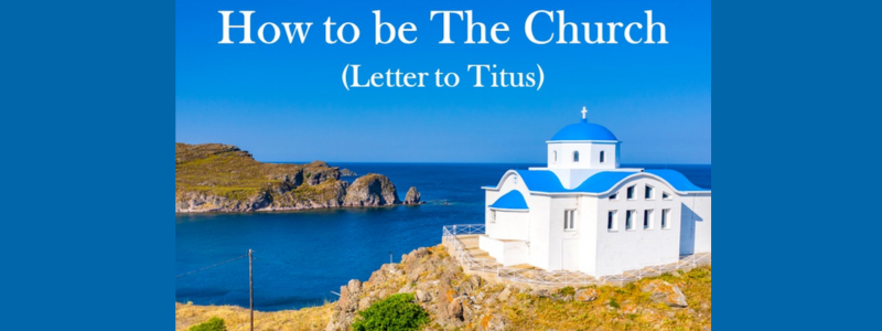 How to be the Church (Letter to Titus)