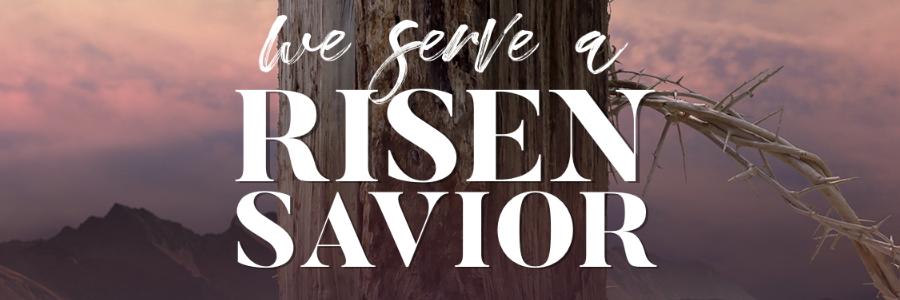 We Serve a Risen Savior